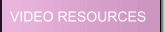VIDEO RESOURCES